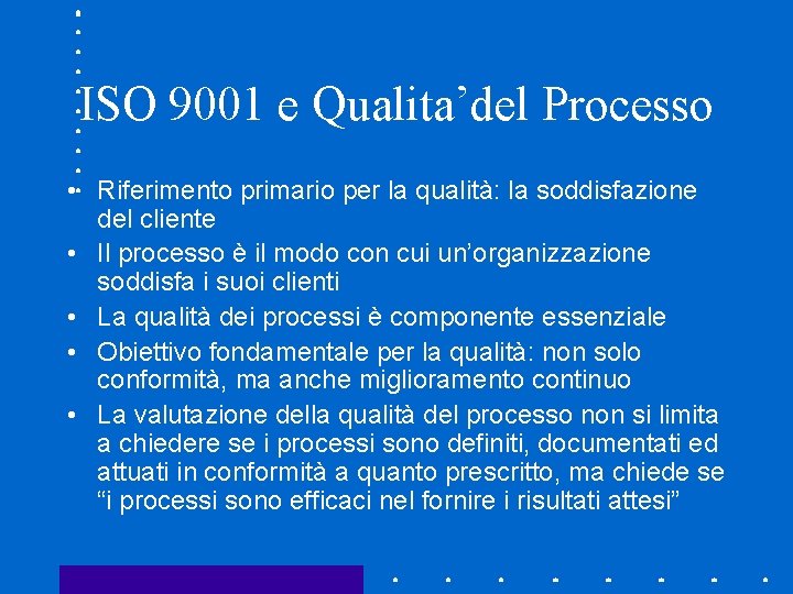 ISO 9001 e Qualita’del Processo • Riferimento primario per la qualità: la soddisfazione del