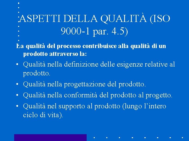 ASPETTI DELLA QUALITÀ (ISO 9000 -1 par. 4. 5) La qualità del processo contribuisce
