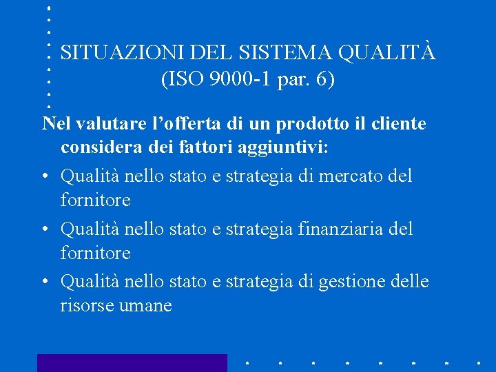 SITUAZIONI DEL SISTEMA QUALITÀ (ISO 9000 -1 par. 6) Nel valutare l’offerta di un