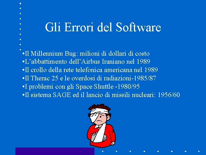 Gli Errori del Software • Il Millennium Bug: milioni di dollari di costo •