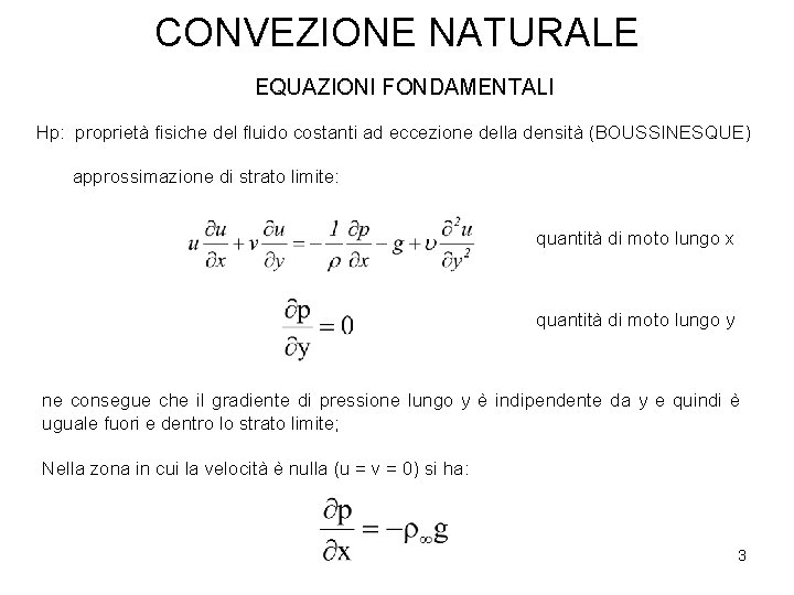 CONVEZIONE NATURALE EQUAZIONI FONDAMENTALI Hp: proprietà fisiche del fluido costanti ad eccezione della densità CONVEZIONE NATURALE EQUAZIONI FONDAMENTALI Hp: proprietà fisiche del fluido costanti ad eccezione della densità