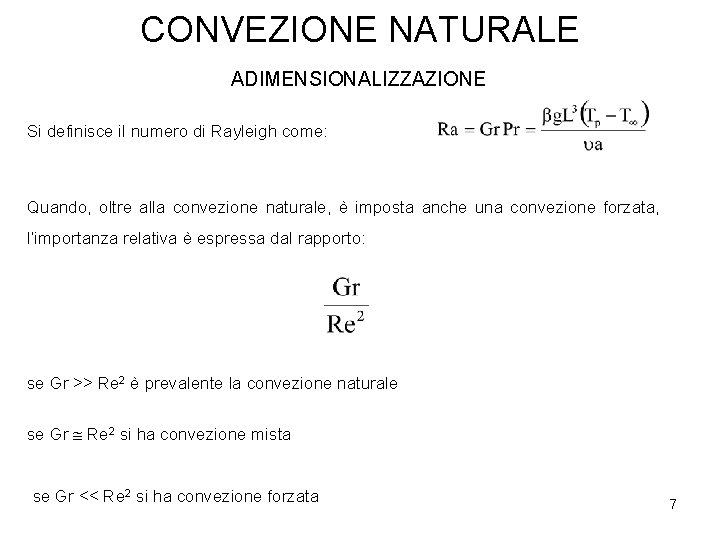 CONVEZIONE NATURALE ADIMENSIONALIZZAZIONE Si definisce il numero di Rayleigh come: Quando, oltre alla convezione CONVEZIONE NATURALE ADIMENSIONALIZZAZIONE Si definisce il numero di Rayleigh come: Quando, oltre alla convezione