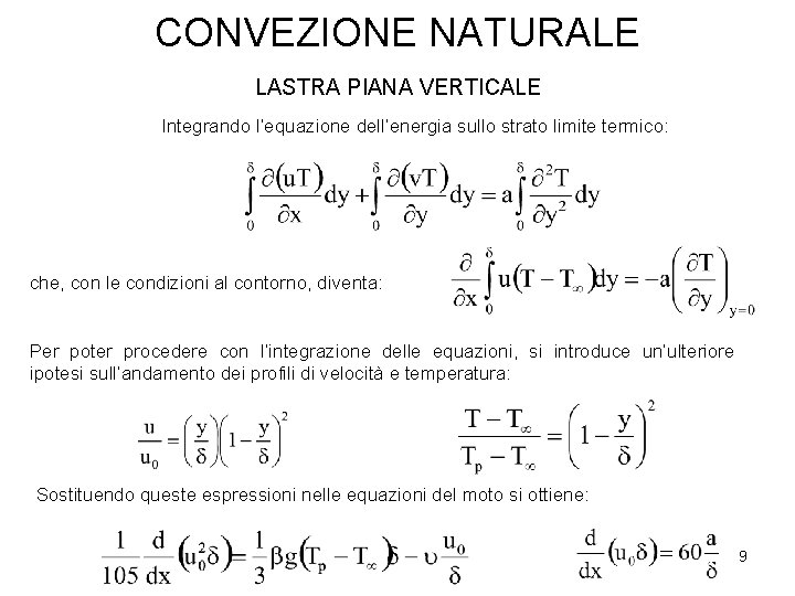 CONVEZIONE NATURALE LASTRA PIANA VERTICALE Integrando l’equazione dell’energia sullo strato limite termico: che, con CONVEZIONE NATURALE LASTRA PIANA VERTICALE Integrando l’equazione dell’energia sullo strato limite termico: che, con