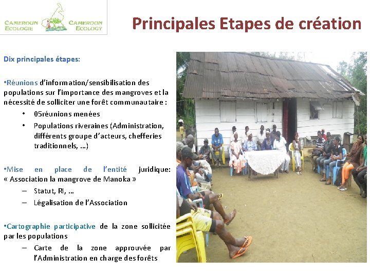 Principales Etapes de création Dix principales étapes: • Réunions d’information/sensibilisation des populations sur l’importance