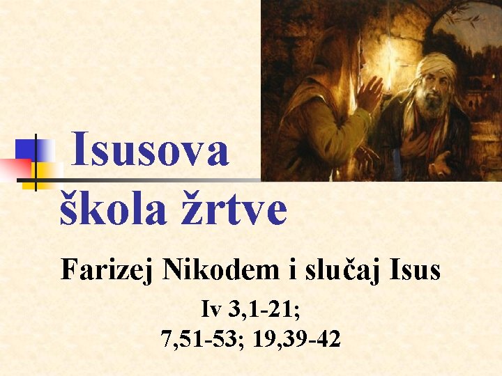 Isusova škola žrtve Farizej Nikodem i slučaj Isus Iv 3, 1 -21; 7, 51