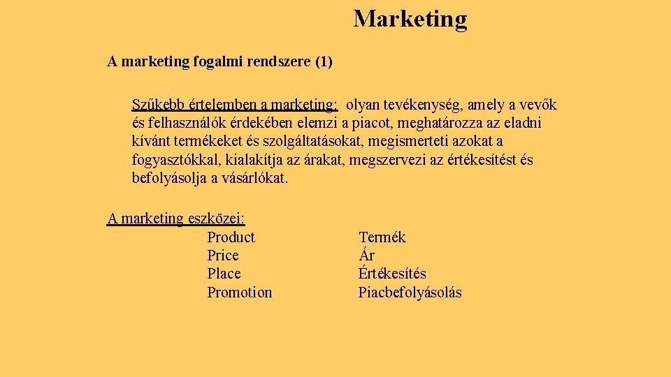 Marketing A marketing fogalmi rendszere (1) Szűkebb értelemben a marketing: olyan tevékenység, amely a