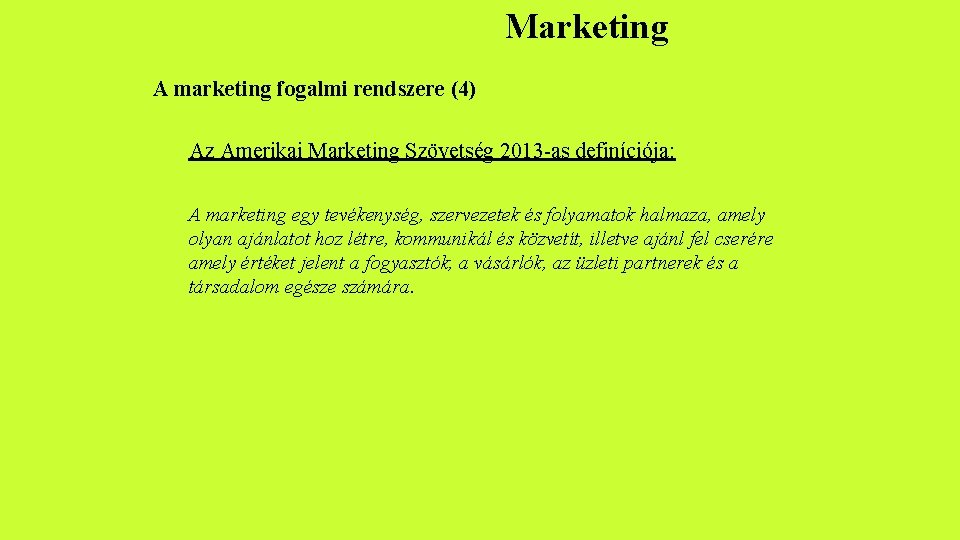 Marketing A marketing fogalmi rendszere (4) Az Amerikai Marketing Szövetség 2013 -as definíciója: A