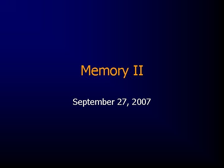 Memory II September 27, 2007 