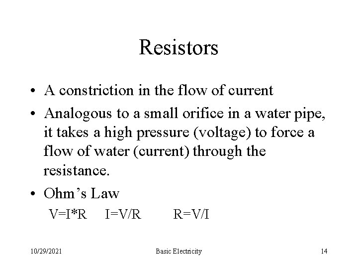 Resistors • A constriction in the flow of current • Analogous to a small