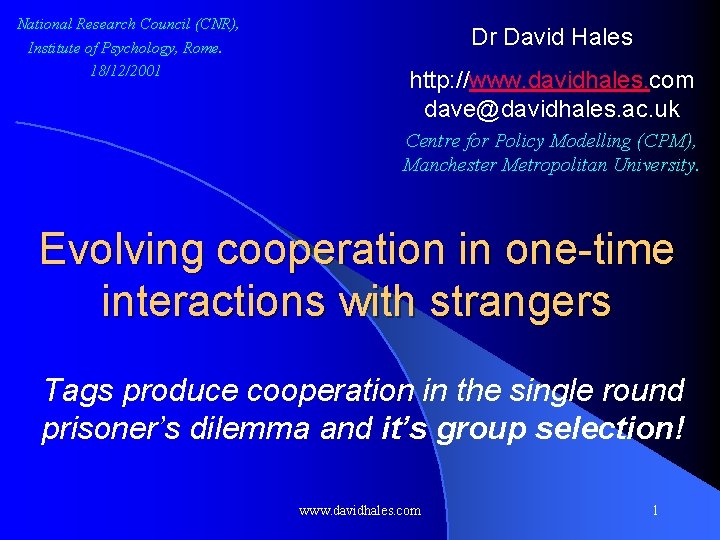 National Research Council (CNR), Institute of Psychology, Rome. 18/12/2001 Dr David Hales http: //www.