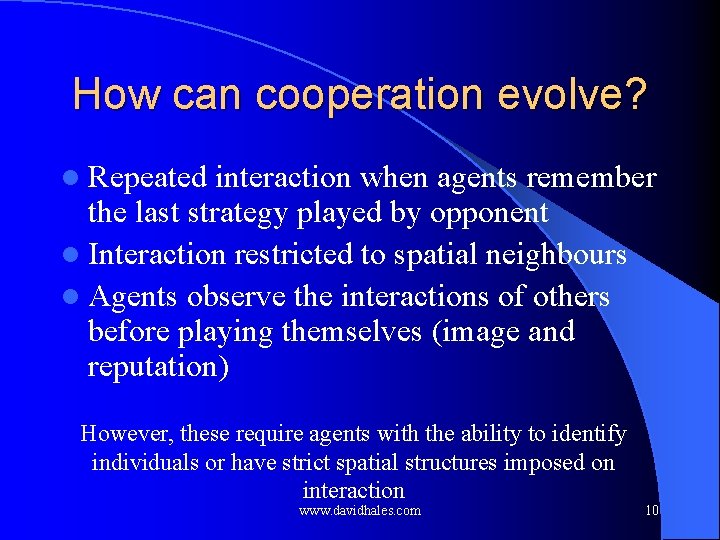 How can cooperation evolve? l Repeated interaction when agents remember the last strategy played