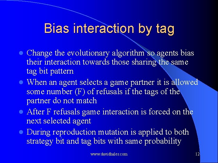 Bias interaction by tag Change the evolutionary algorithm so agents bias their interaction towards