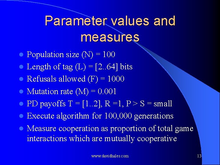 Parameter values and measures l l l l Population size (N) = 100 Length