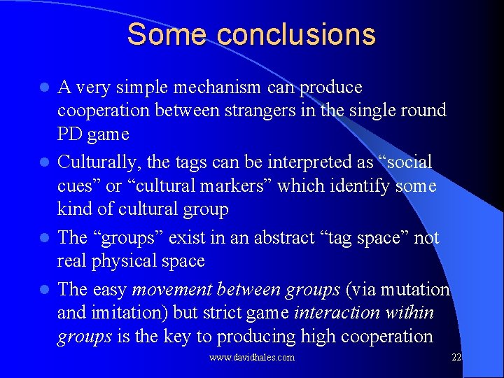 Some conclusions A very simple mechanism can produce cooperation between strangers in the single Some conclusions A very simple mechanism can produce cooperation between strangers in the single