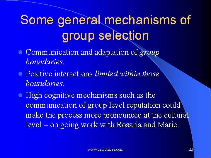 Some general mechanisms of group selection Communication and adaptation of group boundaries. l Positive