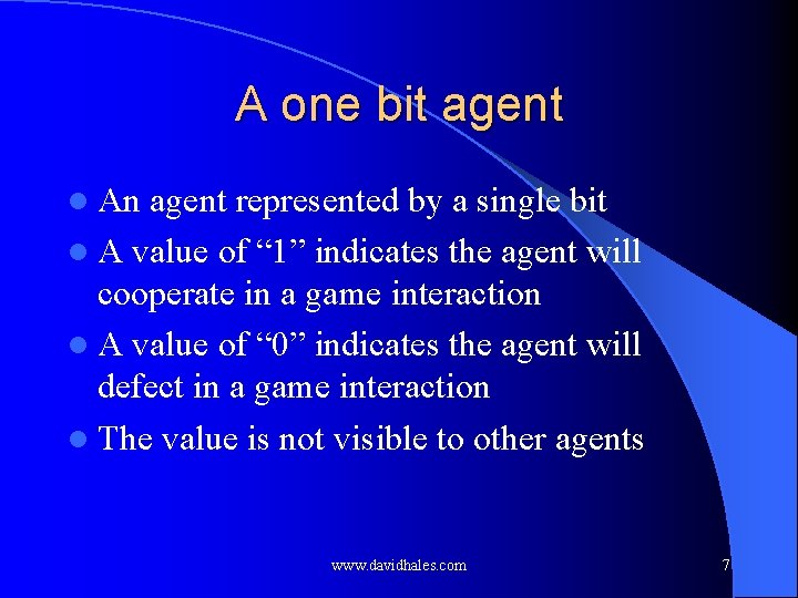 A one bit agent l An agent represented by a single bit l A