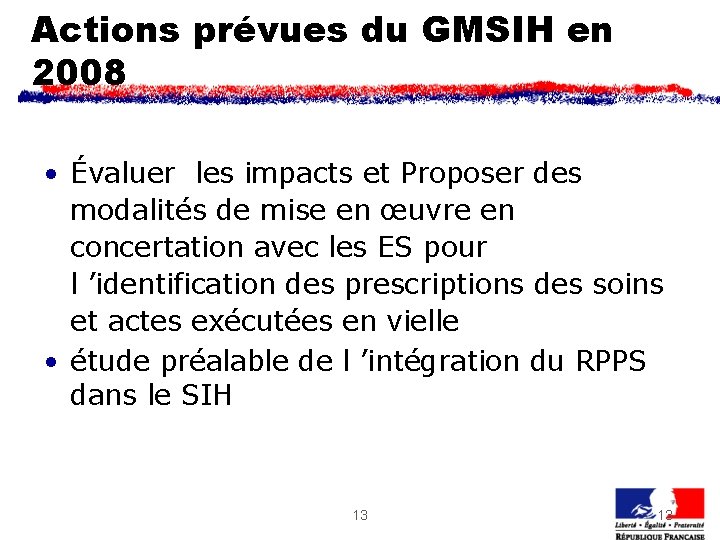 Actions prévues du GMSIH en 2008 • Évaluer les impacts et Proposer des modalités