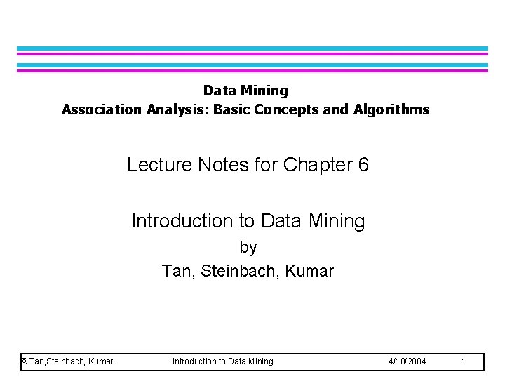 Data Mining Association Analysis: Basic Concepts and Algorithms Lecture Notes for Chapter 6 Introduction