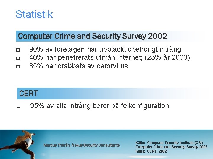 Statistik Computer Crime and Security Survey 2002 o o o 90% av företagen har