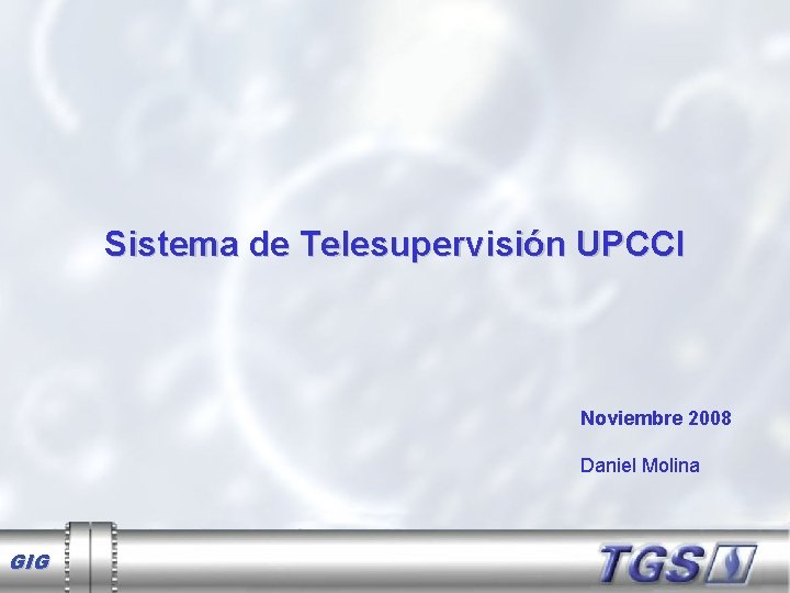 Sistema de Telesupervisión UPCCI Noviembre 2008 Daniel Molina GIG 