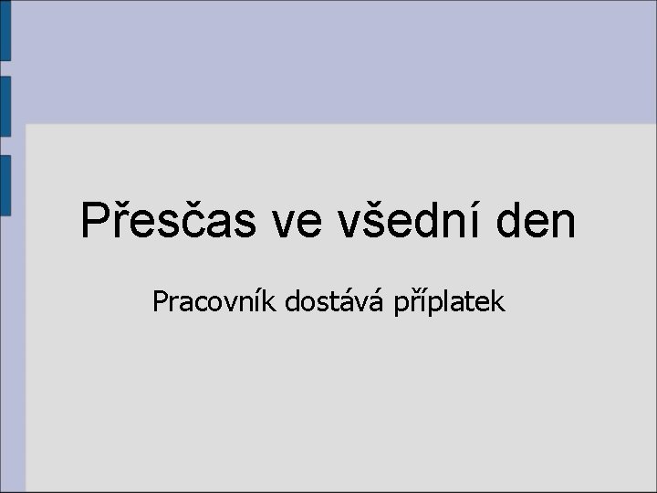 Přesčas ve všední den Pracovník dostává příplatek 