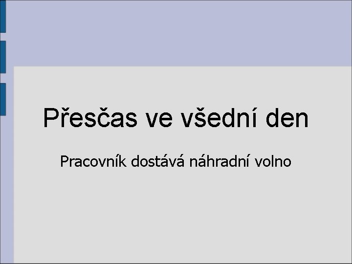 Přesčas ve všední den Pracovník dostává náhradní volno 