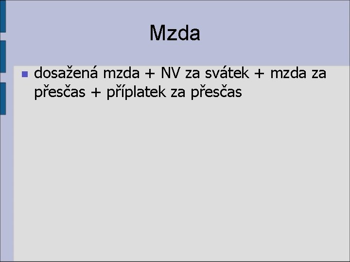 Mzda n dosažená mzda + NV za svátek + mzda za přesčas + příplatek