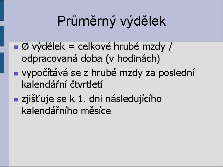 Průměrný výdělek n n n Ø výdělek = celkové hrubé mzdy / odpracovaná doba