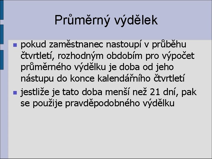 Průměrný výdělek n n pokud zaměstnanec nastoupí v průběhu čtvrtletí, rozhodným obdobím pro výpočet