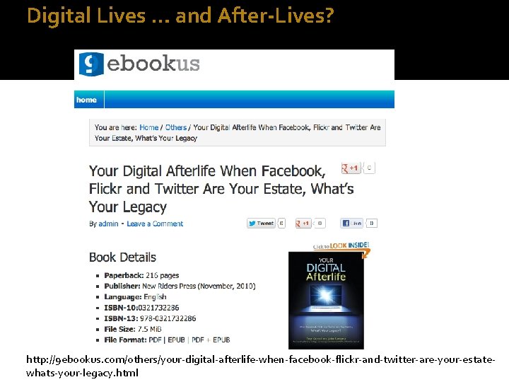 Digital Lives … and After-Lives? http: //9 ebookus. com/others/your-digital-afterlife-when-facebook-flickr-and-twitter-are-your-estatewhats-your-legacy. html 