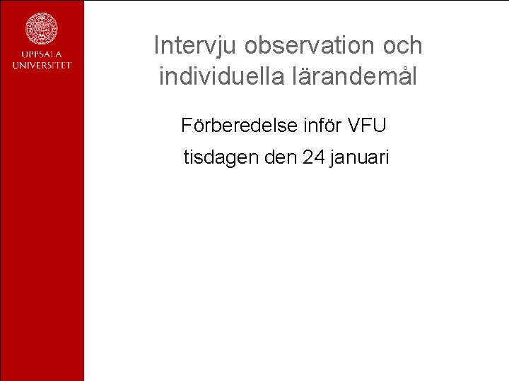 Intervju observation och individuella lärandemål Förberedelse inför VFU tisdagen den 24 januari 