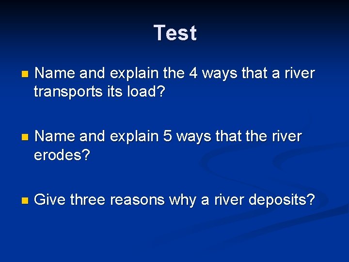 Test n Name and explain the 4 ways that a river transports its load?