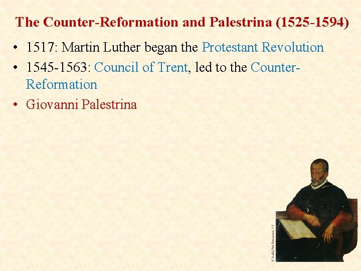 The Counter-Reformation and Palestrina (1525 -1594) • 1517: Martin Luther began the Protestant Revolution