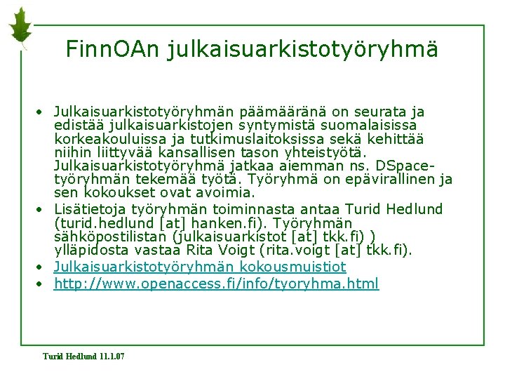 Finn. OAn julkaisuarkistotyöryhmä • Julkaisuarkistotyöryhmän päämääränä on seurata ja edistää julkaisuarkistojen syntymistä suomalaisissa korkeakouluissa