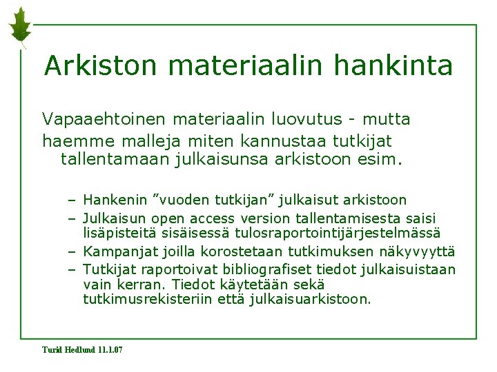 Arkiston materiaalin hankinta Vapaaehtoinen materiaalin luovutus - mutta haemme malleja miten kannustaa tutkijat tallentamaan