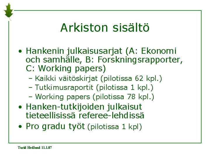 Arkiston sisältö • Hankenin julkaisusarjat (A: Ekonomi och samhälle, B: Forskningsrapporter, C: Working papers)