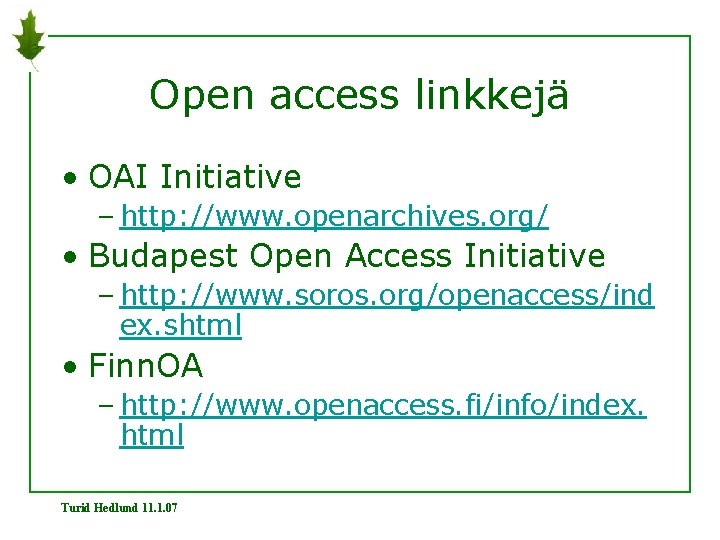 Open access linkkejä • OAI Initiative – http: //www. openarchives. org/ • Budapest Open