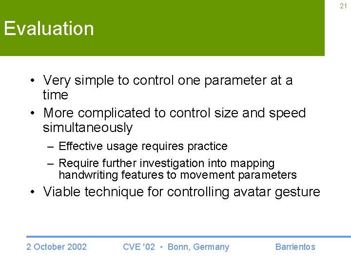 21 Evaluation • Very simple to control one parameter at a time • More