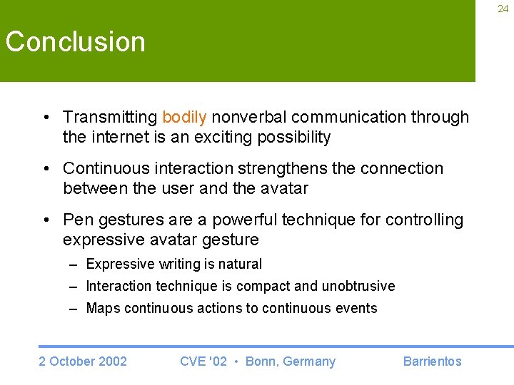 24 Conclusion • Transmitting bodily nonverbal communication through the internet is an exciting possibility