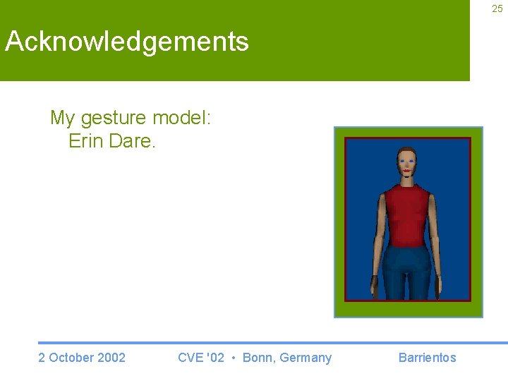 25 Acknowledgements My gesture model: Erin Dare. 2 October 2002 CVE '02 • Bonn,