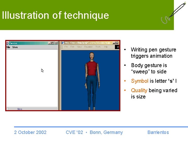 6 Illustration of technique • Writing pen gesture triggers animation • Body gesture is