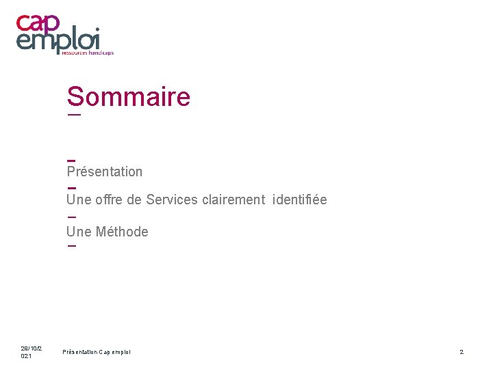 Sommaire Présentation Une offre de Services clairement identifiée Une Méthode 29/10/2 021 Présentation Cap