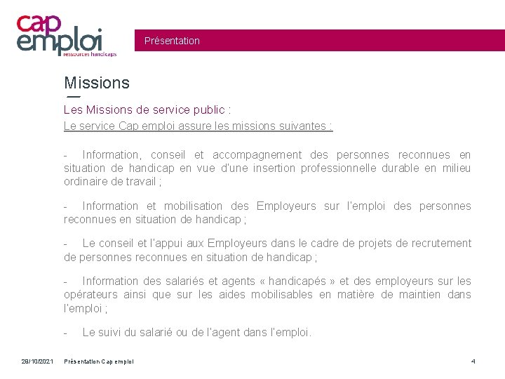 Présentation Missions Les Missions de service public : Le service Cap emploi assure les