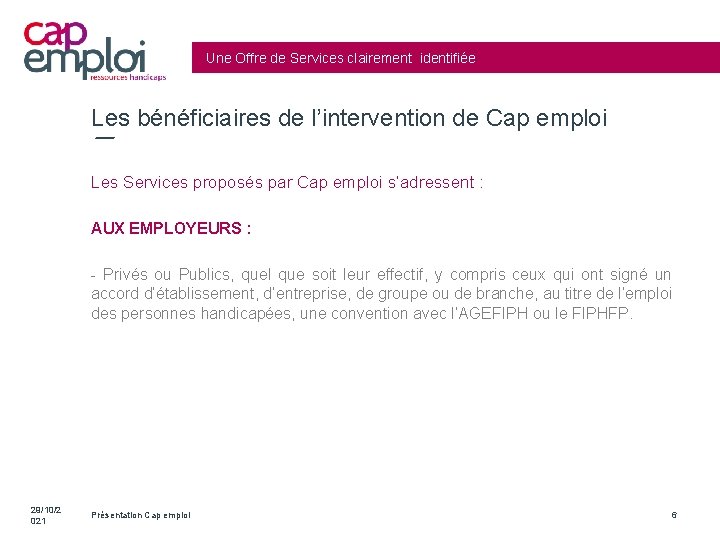 Une Offre de Services clairement identifiée Les bénéficiaires de l’intervention de Cap emploi Les