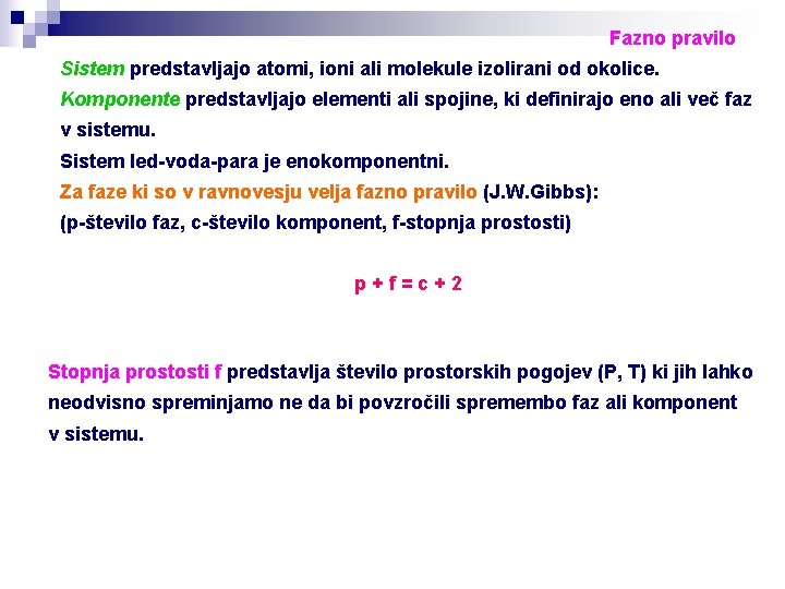 Fazno pravilo Sistem predstavljajo atomi, ioni ali molekule izolirani od okolice. Komponente predstavljajo elementi