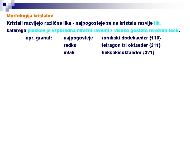 Morfologija kristalov Kristali razvijejo različne like - najpogosteje se na kristalu razvije lik, katerega