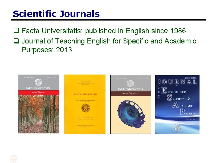 Scientific Journals q Facta Universitatis: published in English since 1986 q Journal of Teaching