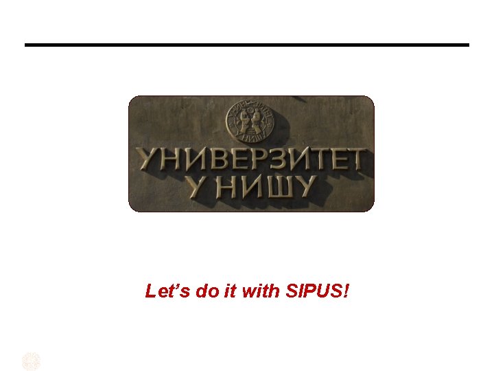 Let’s do it with SIPUS! 