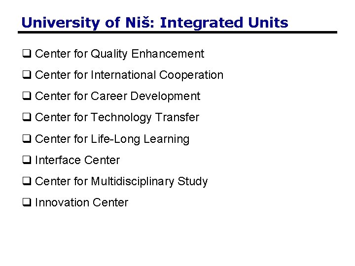 University of Niš: Integrated Units q Center for Quality Enhancement q Center for International