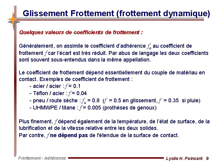 Glissement Frottement (frottement dynamique) Quelques valeurs de coefficients de frottement : Généralement, on assimile